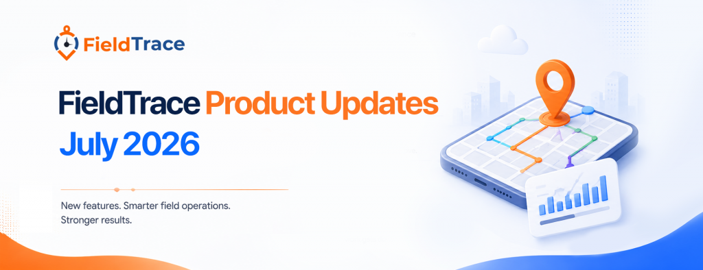 FieldTrace Product Updates -July 2026